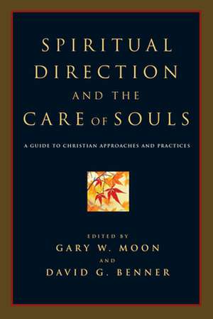 Spiritual Direction and the Care of Souls – A Guide to Christian Approaches and Practices de Gary W. Moon