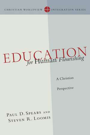 Education for Human Flourishing – A Christian Perspective de Paul D. Spears