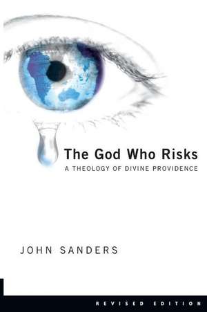 The God Who Risks: A Theology of Divine Providence de John Sanders