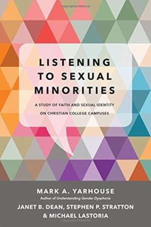 Listening to Sexual Minorities – A Study of Faith and Sexual Identity on Christian College Campuses de Mark A. Yarhouse