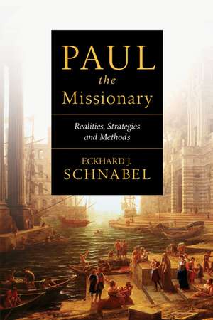 Paul the Missionary: Realities, Strategies and Methods de Eckhard J. Schnabel