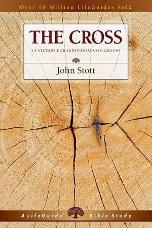 The Cross: 13 Studies for Individuals or Groups de JOHN R.W. STOTT