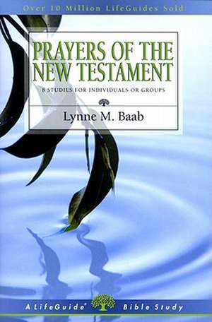 Prayers of the New Testament: 8 Studies for Individuals or Groups de Lynne M. Baab