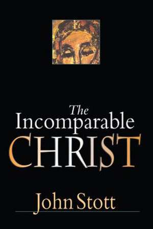 The Incomparable Christ de JOHN R.W. STOTT