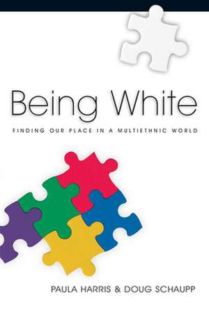 Being White – Finding Our Place in a Multiethnic World de Paula Harris