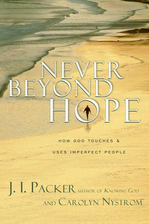 Never Beyond Hope – How God Touches and Uses Imperfect People de J. I. Packer