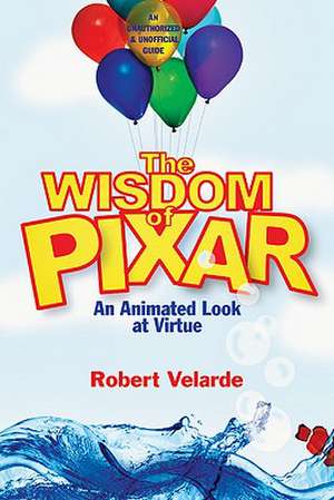 The Wisdom of Pixar: An Animated Look at Virtue de Robert Velarde