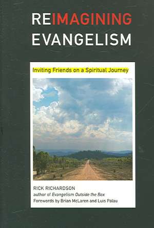 Reimagining Evangelism – Inviting Friends on a Spiritual Journey de Rick Richardson