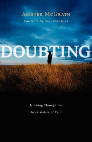 Doubting: Growing Through the Uncertainties of Faith de E. McGrath, Alister