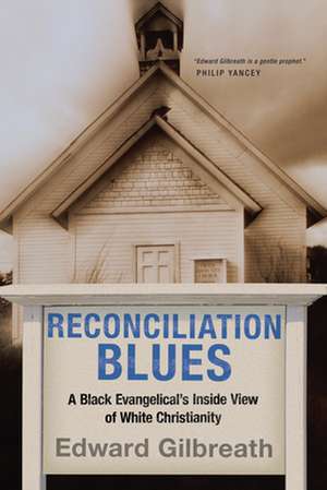 Reconciliation Blues – A Black Evangelical`s Inside View of White Christianity de Edward Gilbreath