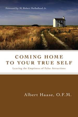 Coming Home to Your True Self – Leaving the Emptiness of False Attractions de Ofm Haase