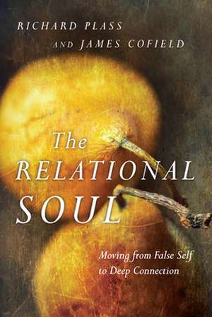 The Relational Soul – Moving from False Self to Deep Connection de Richard Plass