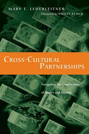 Cross–Cultural Partnerships – Navigating the Complexities of Money and Mission de Mary T. Lederleitner