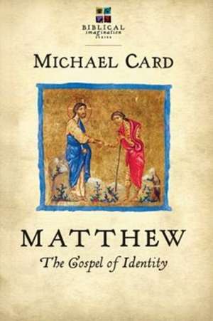 Matthew: The Gospel of Identity de Michael Card