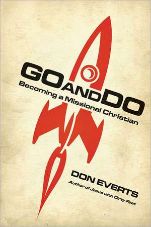 Go and Do – Becoming a Missional Christian de Don Everts