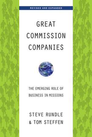 Great Commission Companies – The Emerging Role of Business in Missions de Steven Rundle