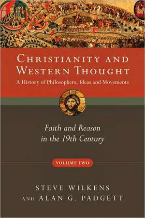 Christianity and Western Thought: Faith and Reason in the 19th Century de Steve Wilkens