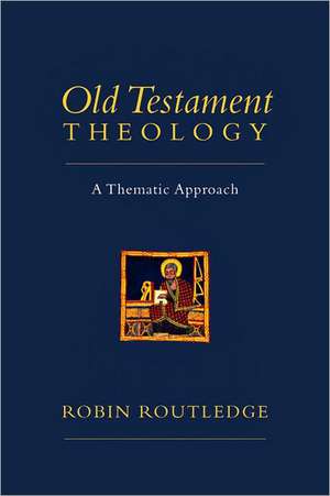 Old Testament Theology: A Thematic Approach de Robin Routledge