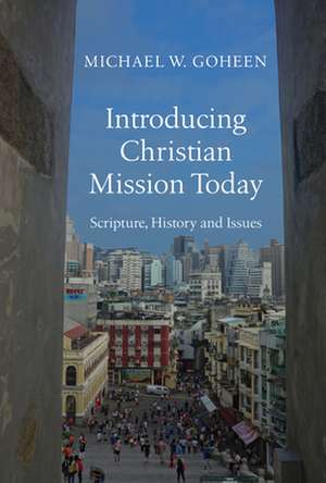 Introducing Christian Mission Today – Scripture, History and Issues de Michael W. Goheen