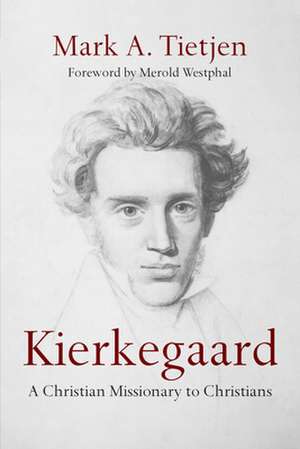 Kierkegaard – A Christian Missionary to Christians de Mark A. Tietjen