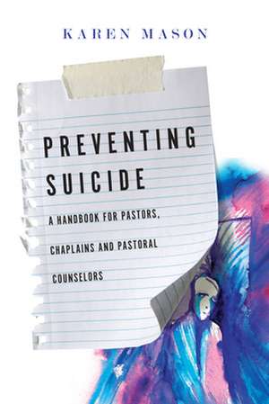 Preventing Suicide – A Handbook for Pastors, Chaplains and Pastoral Counselors de Karen Mason