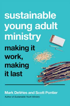 Sustainable Young Adult Ministry – Making It Work, Making It Last de Mark Devries