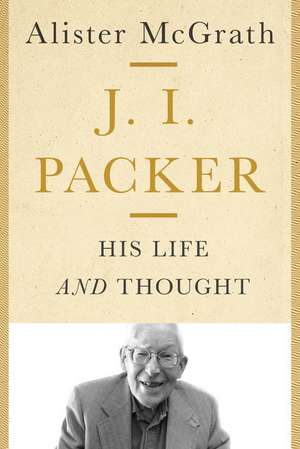 J. I. Packer de Alister Mcgrath