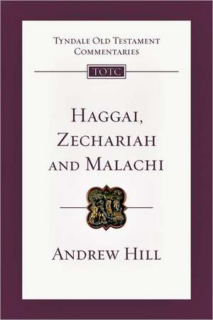 Haggai, Zechariah, Malachi: An Introduction and Commentary de Andrew E. Hill