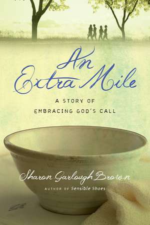 An Extra Mile – A Story of Embracing God`s Call de Sharon Garlough Brown