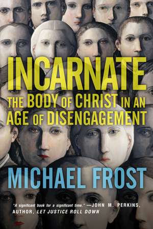 Incarnate – The Body of Christ in an Age of Disengagement de Michael Frost