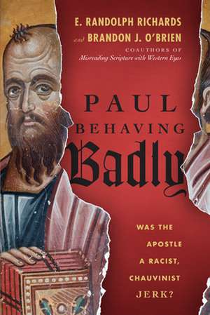 Paul Behaving Badly – Was the Apostle a Racist, Chauvinist Jerk? de E. Randolph Richards