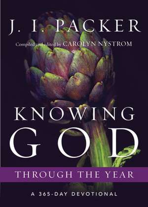 Knowing God Through the Year – A 365–Day Devotional de J. I. Packer