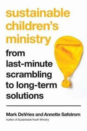 Sustainable Children`s Ministry – From Last–Minute Scrambling to Long–Term Solutions de Mark Devries