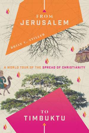 From Jerusalem to Timbuktu – A World Tour of the Spread of Christianity de Brian C. Stiller