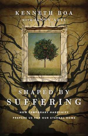 Shaped by Suffering – How Temporary Hardships Prepare Us for Our Eternal Home de Kenneth Boa