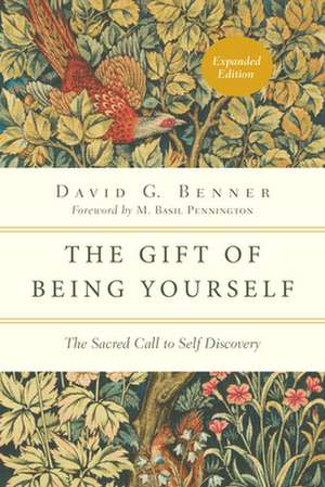 The Gift of Being Yourself – The Sacred Call to Self–Discovery de David G. Benner