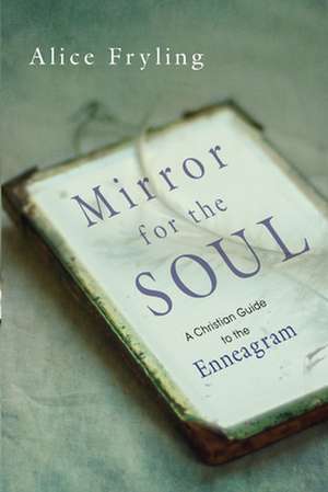 Mirror for the Soul – A Christian Guide to the Enneagram de Alice Fryling