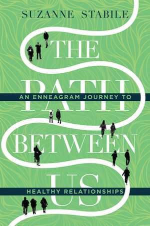 The Path Between Us – An Enneagram Journey to Healthy Relationships de Suzanne Stabile