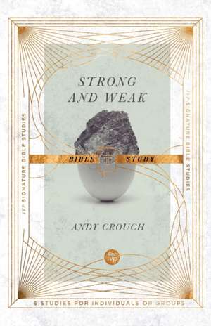 Strong and Weak Bible Study de Andy Crouch