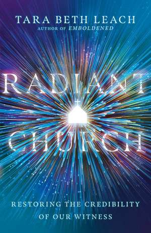 Radiant Church – Restoring the Credibility of Our Witness de Tara Beth Leach