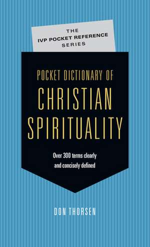 Pocket Dictionary of Christian Spirituality de Don Thorsen