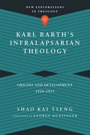 Karl Barth`s Infralapsarian Theology – Origins and Development, 1920–1953 de Shao Kai Tseng