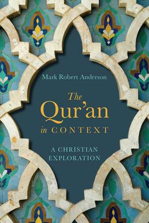 The Qur`an in Context – A Christian Exploration de Mark Robert Anderson