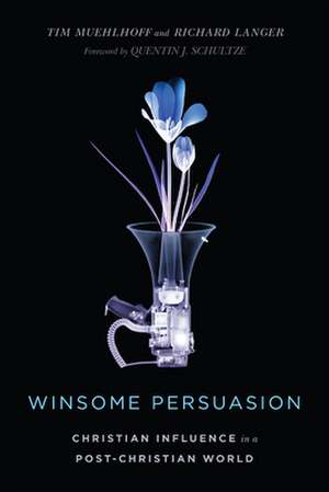 Winsome Persuasion – Christian Influence in a Post–Christian World de Tim Muehlhoff