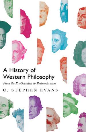 A History of Western Philosophy – From the Pre–Socratics to Postmodernism de C. Stephen Evans