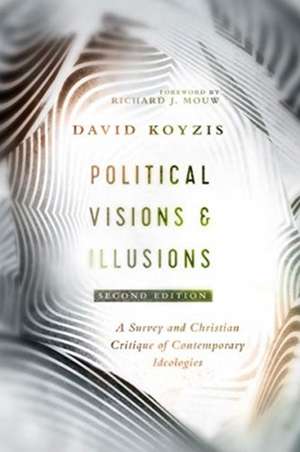 Political Visions & Illusions – A Survey & Christian Critique of Contemporary Ideologies de David T. Koyzis