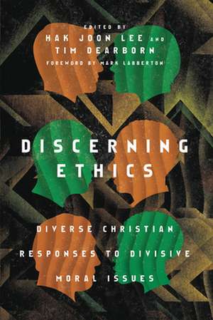 Discerning Ethics – Diverse Christian Responses to Divisive Moral Issues de Hak Joon Lee