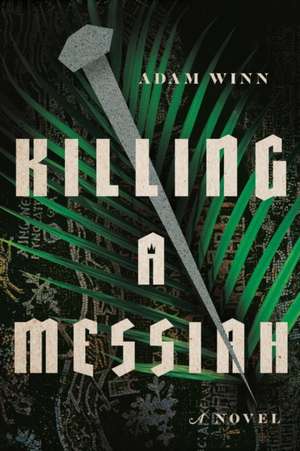 Killing a Messiah – A Novel de Adam Winn