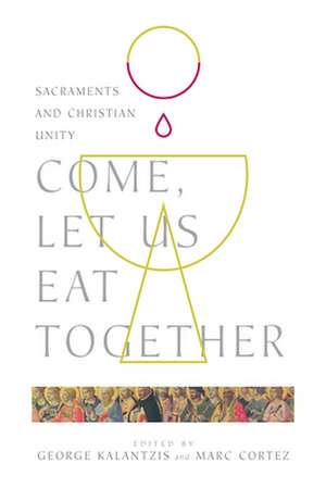 Come, Let Us Eat Together – Sacraments and Christian Unity de George Kalantzis