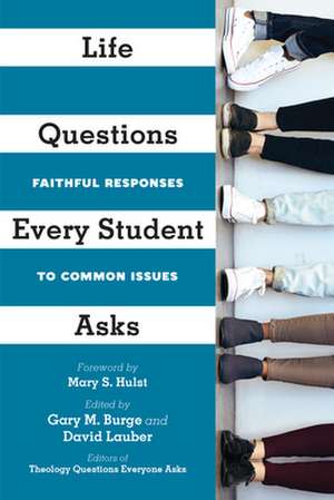 Life Questions Every Student Asks – Faithful Responses to Common Issues de Gary M. Burge